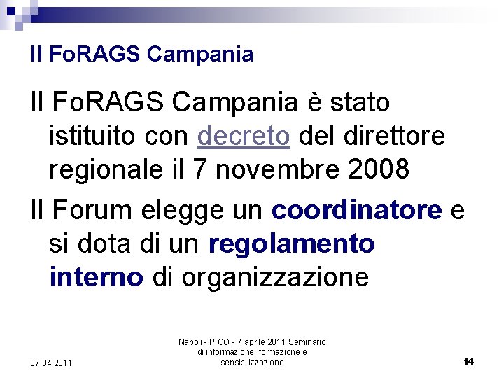 Il Fo. RAGS Campania è stato istituito con decreto del direttore regionale il 7