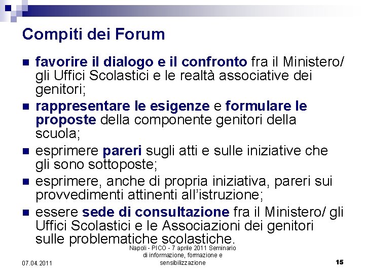 Compiti dei Forum n n n favorire il dialogo e il confronto fra il