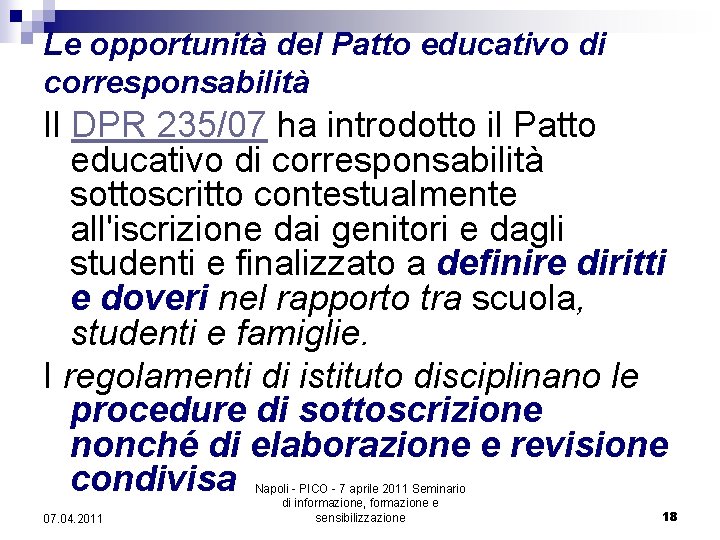 Le opportunità del Patto educativo di corresponsabilità Il DPR 235/07 ha introdotto il Patto