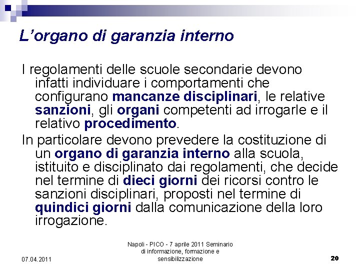 L’organo di garanzia interno I regolamenti delle scuole secondarie devono infatti individuare i comportamenti