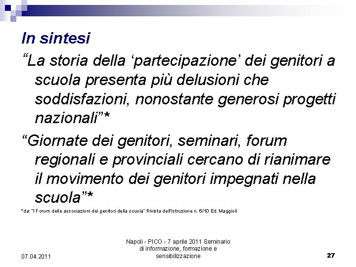 In sintesi “La storia della ‘partecipazione’ dei genitori a scuola presenta più delusioni che