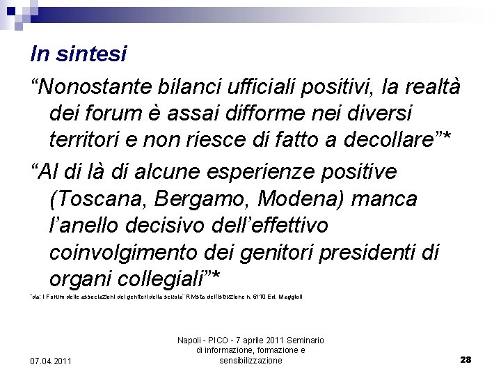 In sintesi “Nonostante bilanci ufficiali positivi, la realtà dei forum è assai difforme nei