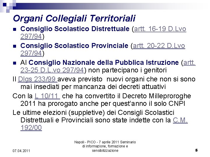 Organi Collegiali Territoriali Consiglio Scolastico Distrettuale (artt. 16 -19 D. Lvo 297/94) n Consiglio