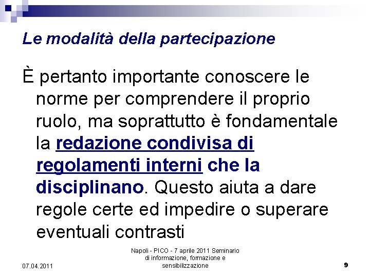 Le modalità della partecipazione È pertanto importante conoscere le norme per comprendere il proprio