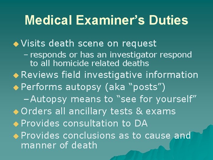 Medical Examiner’s Duties u Visits death scene on request – responds or has an