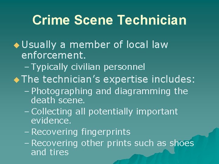 Crime Scene Technician u Usually a member of local law enforcement. – Typically civilian
