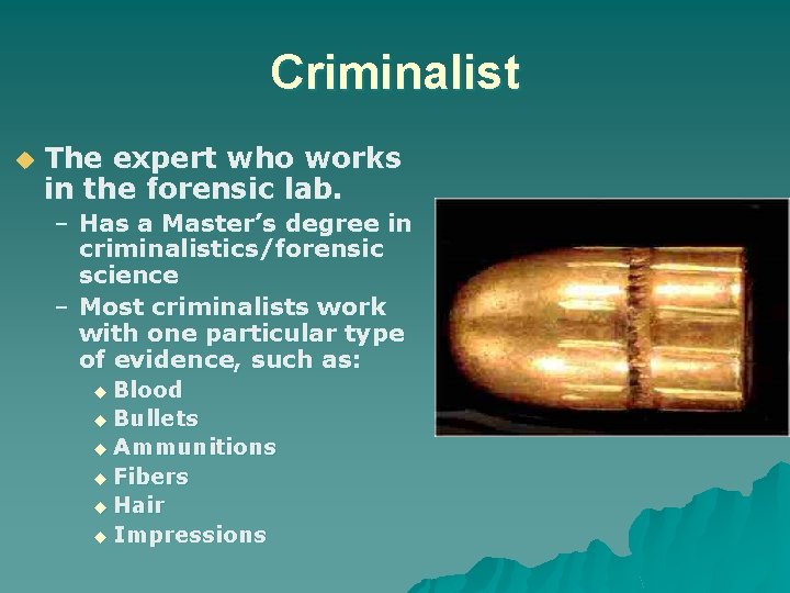 Criminalist u The expert who works in the forensic lab. – Has a Master’s