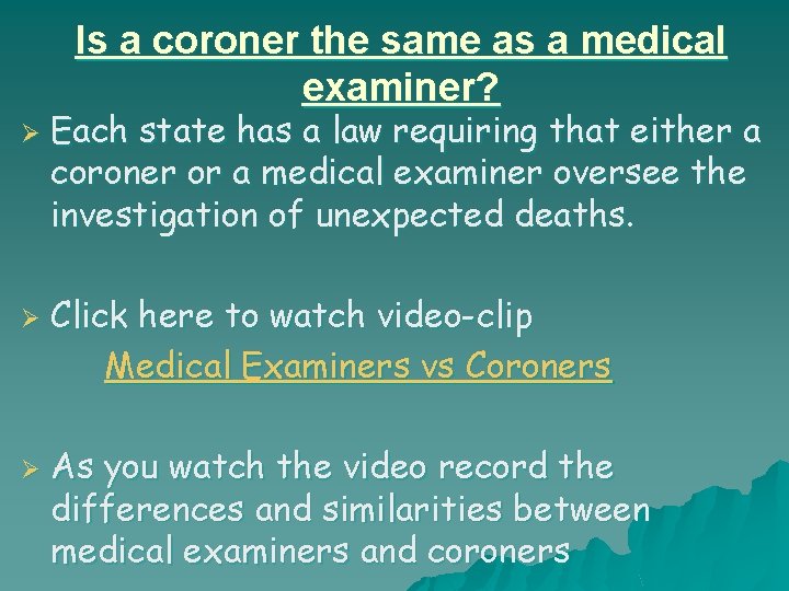 Is a coroner the same as a medical examiner? Ø Ø Ø Each state