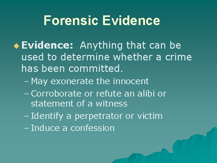Forensic Evidence u Evidence: Anything that can be used to determine whether a crime