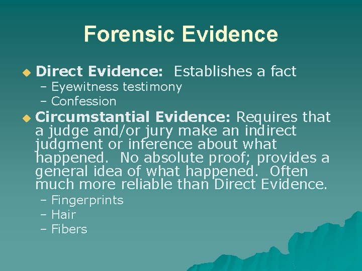 Forensic Evidence u u Direct Evidence: Establishes a fact – Eyewitness testimony – Confession