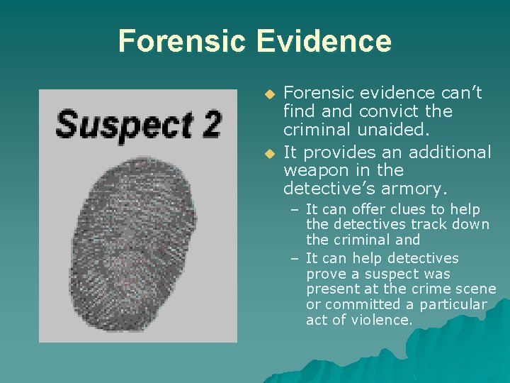 Forensic Evidence u u Forensic evidence can’t find and convict the criminal unaided. It