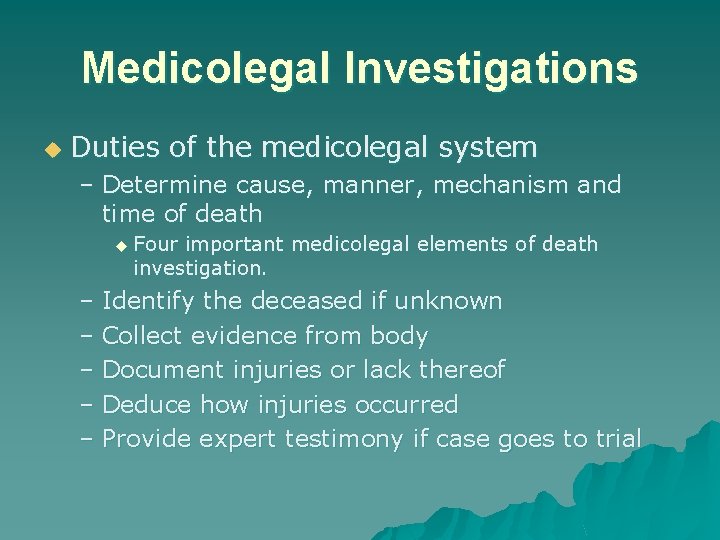Medicolegal Investigations u Duties of the medicolegal system – Determine cause, manner, mechanism and
