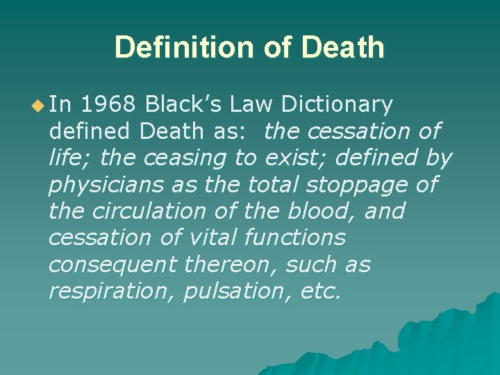 Definition of Death u In 1968 Black’s Law Dictionary defined Death as: the cessation