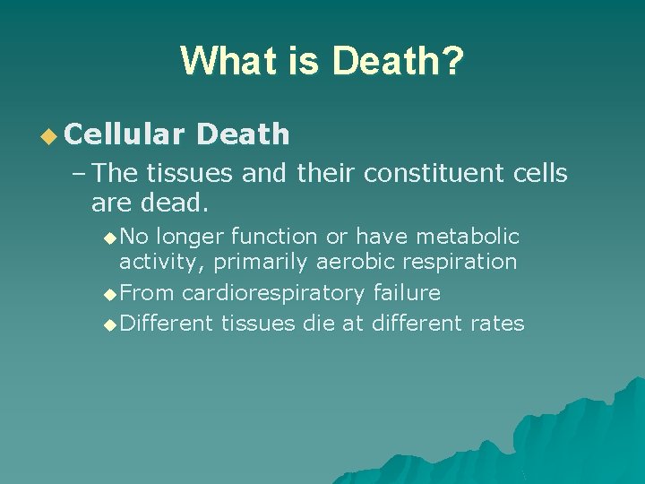 What is Death? u Cellular Death – The tissues and their constituent cells are