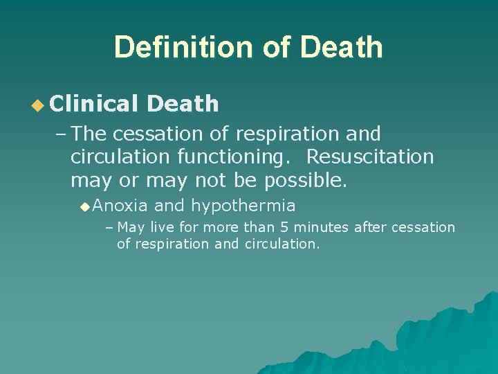 Definition of Death u Clinical Death – The cessation of respiration and circulation functioning.