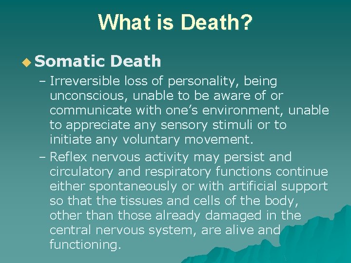 What is Death? u Somatic Death – Irreversible loss of personality, being unconscious, unable