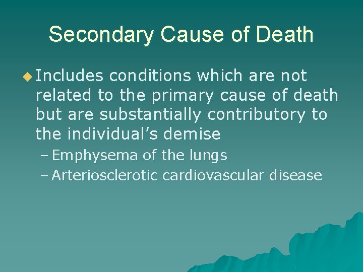 Secondary Cause of Death u Includes conditions which are not related to the primary