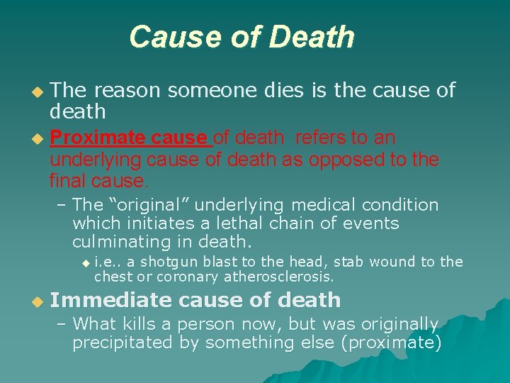 Cause of Death The reason someone dies is the cause of death u Proximate