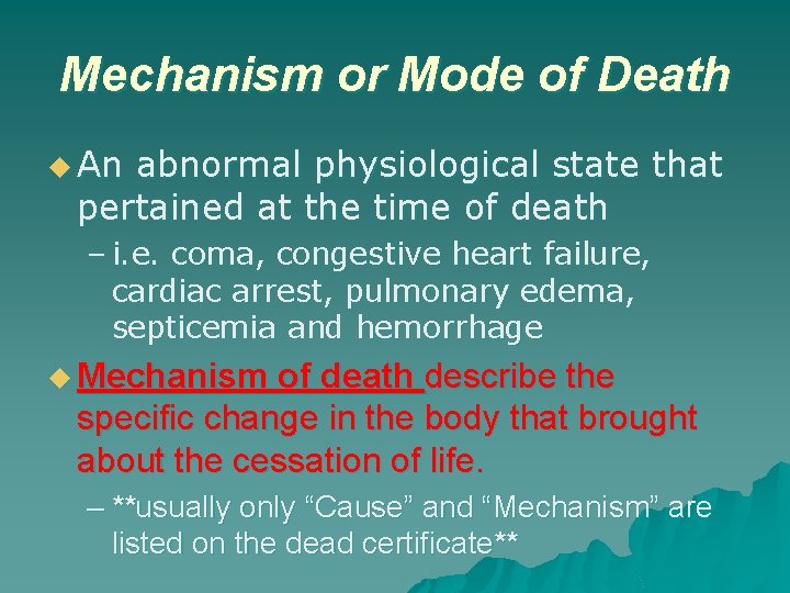 Mechanism or Mode of Death u An abnormal physiological state that pertained at the