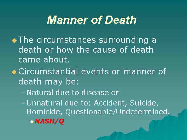 Manner of Death u The circumstances surrounding a death or how the cause of