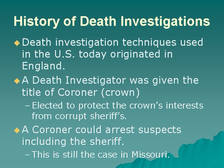 History of Death Investigations u Death investigation techniques used in the U. S. today