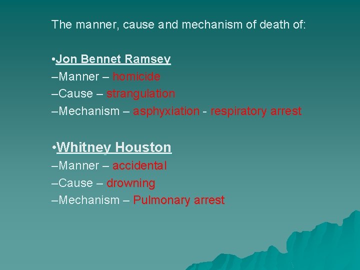 The manner, cause and mechanism of death of: • Jon Bennet Ramsey –Manner –