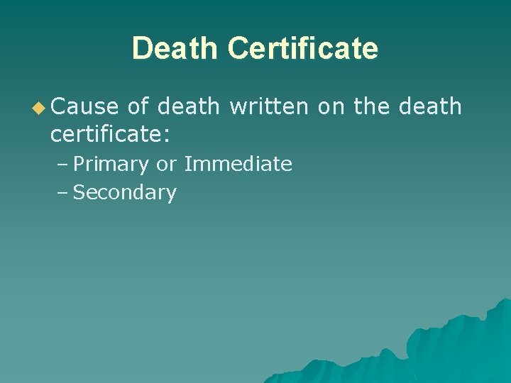 Death Certificate u Cause of death written on the death certificate: – Primary or