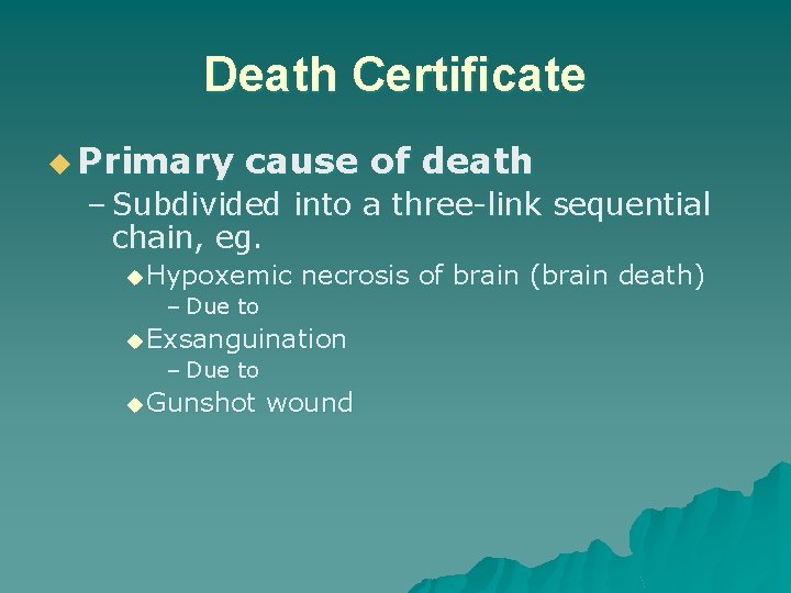 Death Certificate u Primary cause of death – Subdivided into a three-link sequential chain,