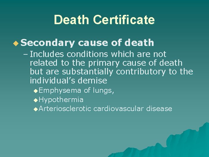 Death Certificate u Secondary cause of death – Includes conditions which are not related