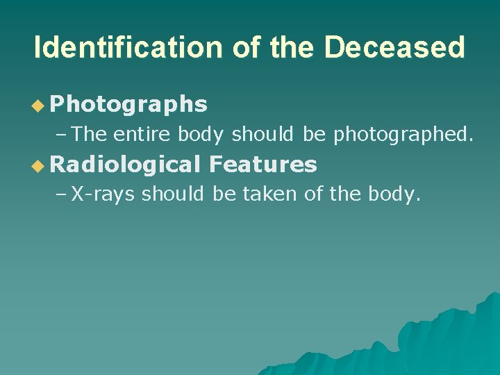 Identification of the Deceased u Photographs – The entire body should be photographed. u