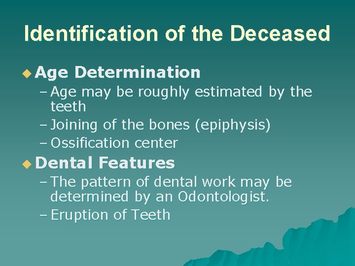 Identification of the Deceased u Age Determination – Age may be roughly estimated by