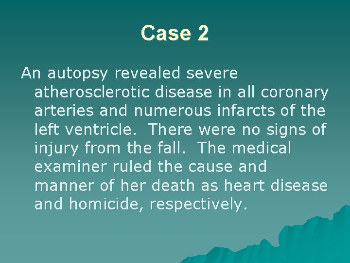 Case 2 An autopsy revealed severe atherosclerotic disease in all coronary arteries and numerous