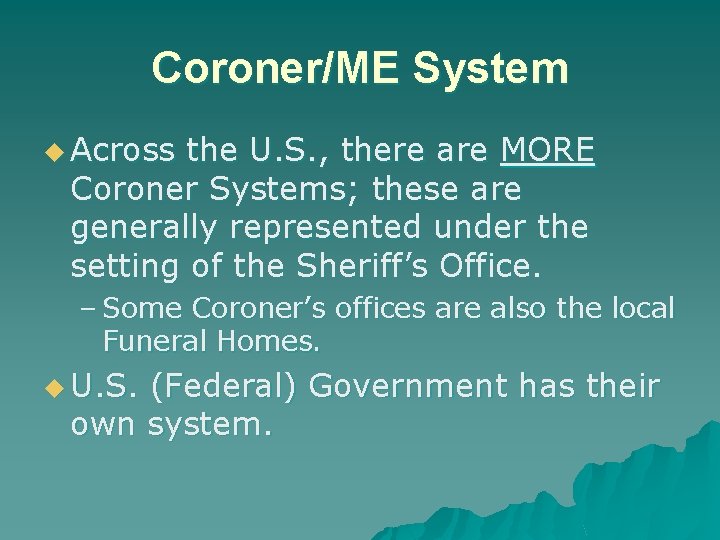 Coroner/ME System u Across the U. S. , there are MORE Coroner Systems; these