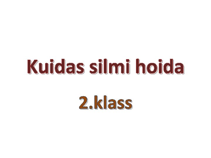 Kuidas silmi hoida 2. klass 