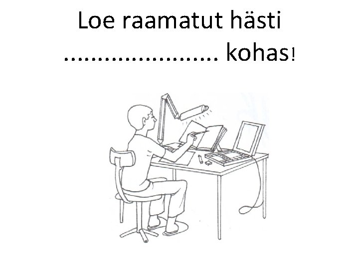 Loe raamatut hästi. . . kohas! 