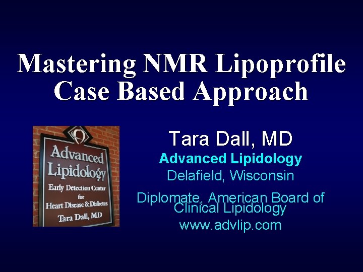 Mastering NMR Lipoprofile Case Based Approach Tara Dall, MD Advanced Lipidology Delafield, Wisconsin Diplomate,