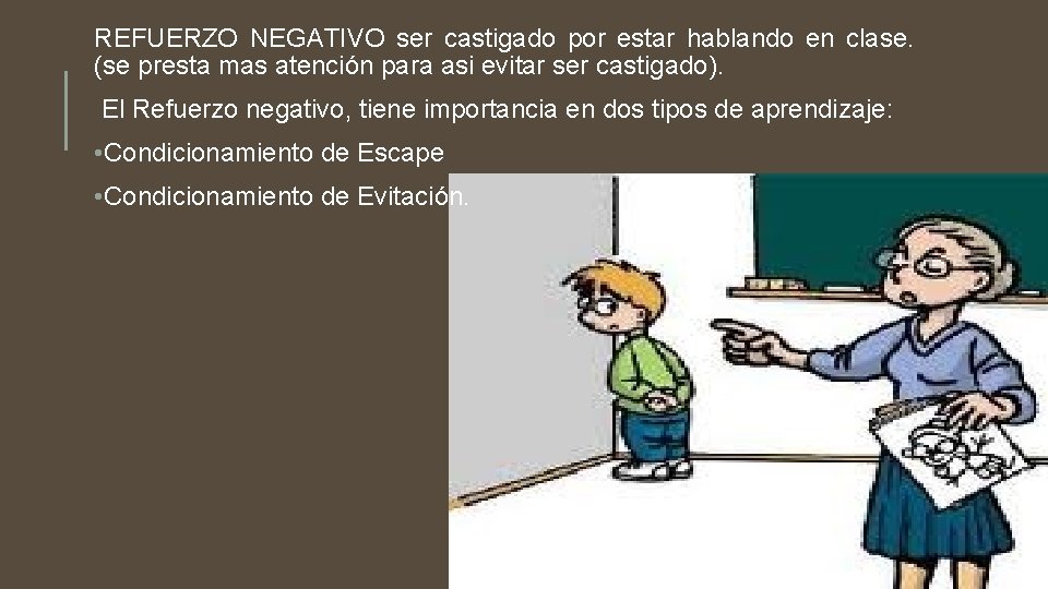 REFUERZO NEGATIVO ser castigado por estar hablando en clase. (se presta mas atención para