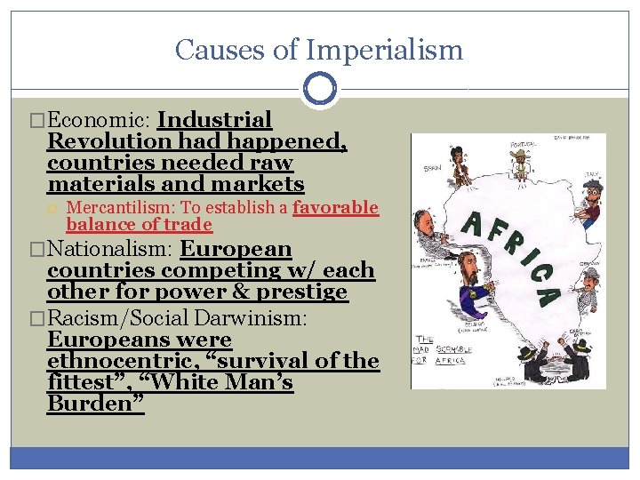 Causes of Imperialism �Economic: Industrial Revolution had happened, countries needed raw materials and markets