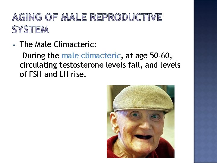  • The Male Climacteric: During the male climacteric, at age 50 -60, circulating