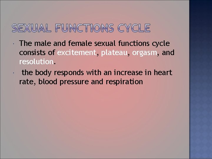  The male and female sexual functions cycle consists of excitement, plateau, orgasm, and