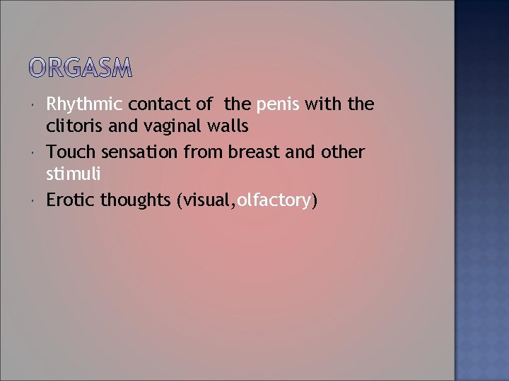  Rhythmic contact of the penis with the clitoris and vaginal walls Touch sensation