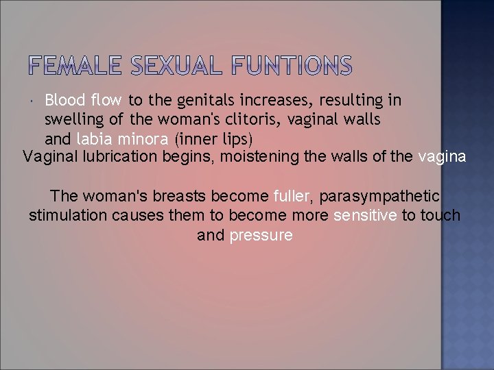 Blood flow to the genitals increases, resulting in swelling of the woman's clitoris, vaginal