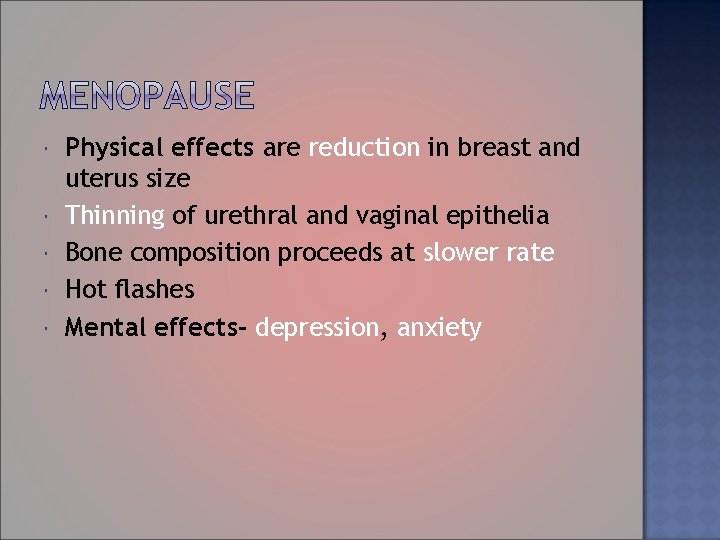  Physical effects are reduction in breast and uterus size Thinning of urethral and