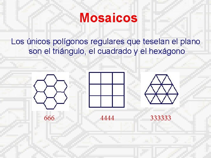 Mosaicos Los únicos polígonos regulares que teselan el plano son el triángulo, el cuadrado