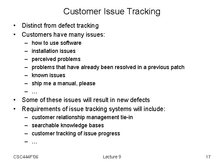 Customer Issue Tracking • Distinct from defect tracking • Customers have many issues: –