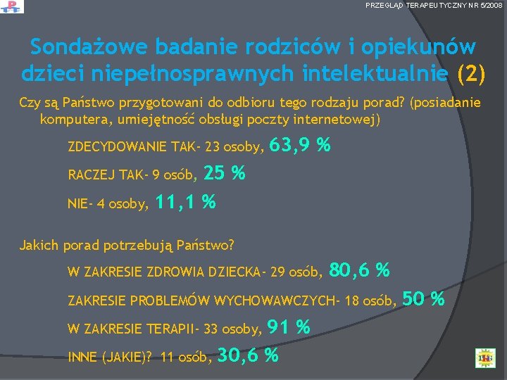 PRZEGLĄD TERAPEUTYCZNY NR 5/2008 Sondażowe badanie rodziców i opiekunów dzieci niepełnosprawnych intelektualnie (2) Czy