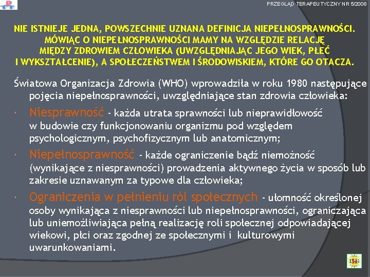 PRZEGLĄD TERAPEUTYCZNY NR 5/2008 NIE ISTNIEJE JEDNA, POWSZECHNIE UZNANA DEFINICJA NIEPEŁNOSPRAWNOŚCI. MÓWIĄC O NIEPEŁNOSPRAWNOŚCI