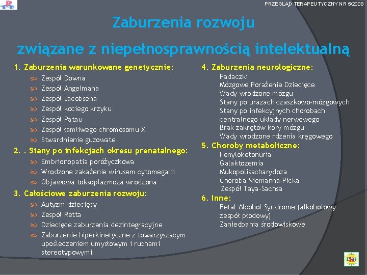 PRZEGLĄD TERAPEUTYCZNY NR 5/2008 Zaburzenia rozwoju związane z niepełnosprawnością intelektualną 1. Zaburzenia warunkowane genetycznie: