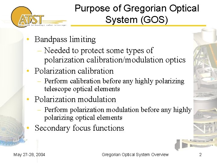 Purpose of Gregorian Optical System (GOS) • Bandpass limiting – Needed to protect some