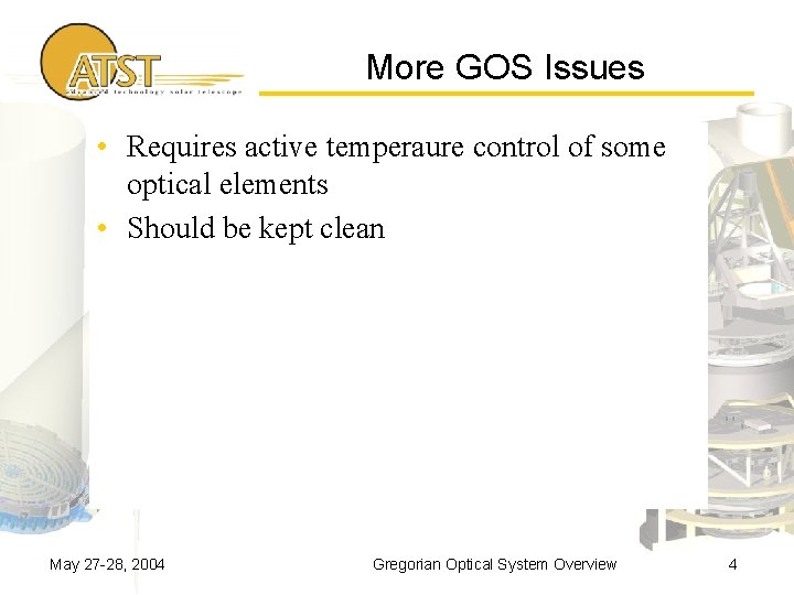 More GOS Issues • Requires active temperaure control of some optical elements • Should